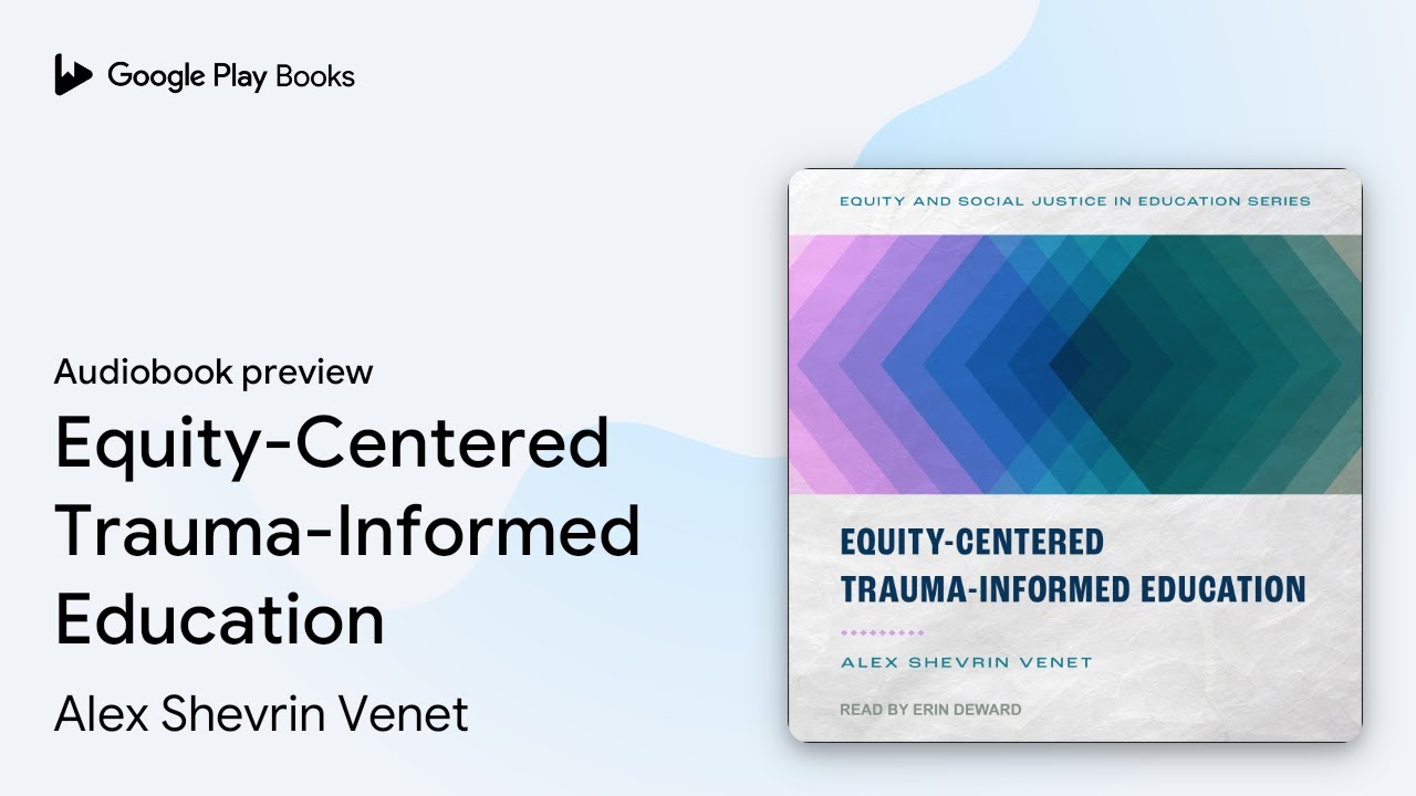 Equity-Centered Trauma-Informed Education by Alex Shevrin Venet &middot; Audiobook preview