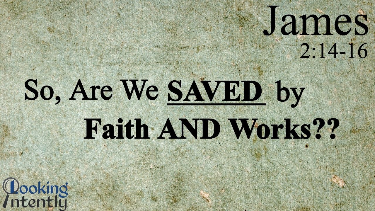 So, Are We Saved by Faith AND Works? (James - Video 22)