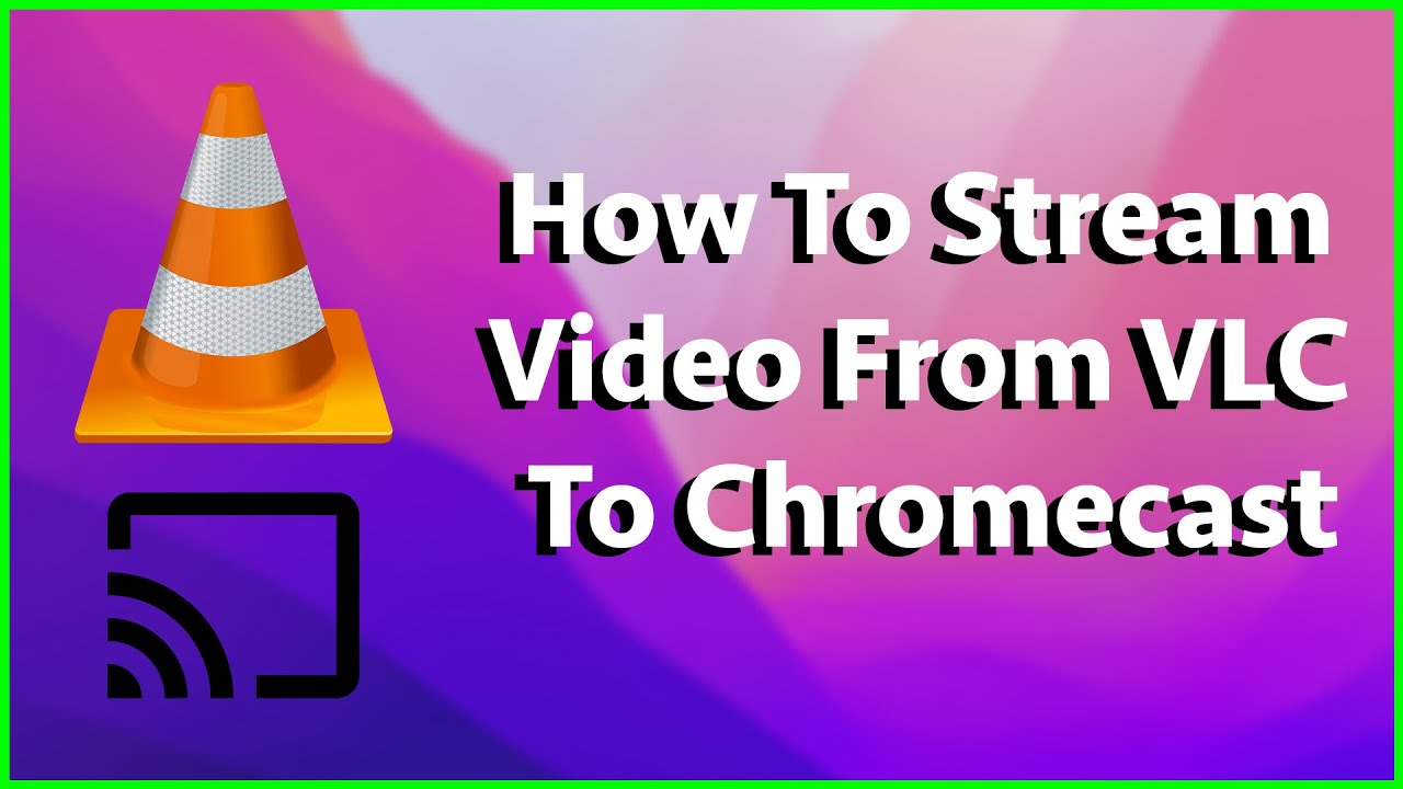 How To Stream Video From VLC To Chromecast - MP4, MKV - Mac, Windows