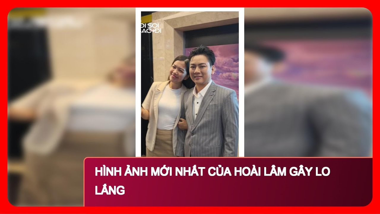 Hình ảnh mới nhất của Hoài Lâm gây lo lắng