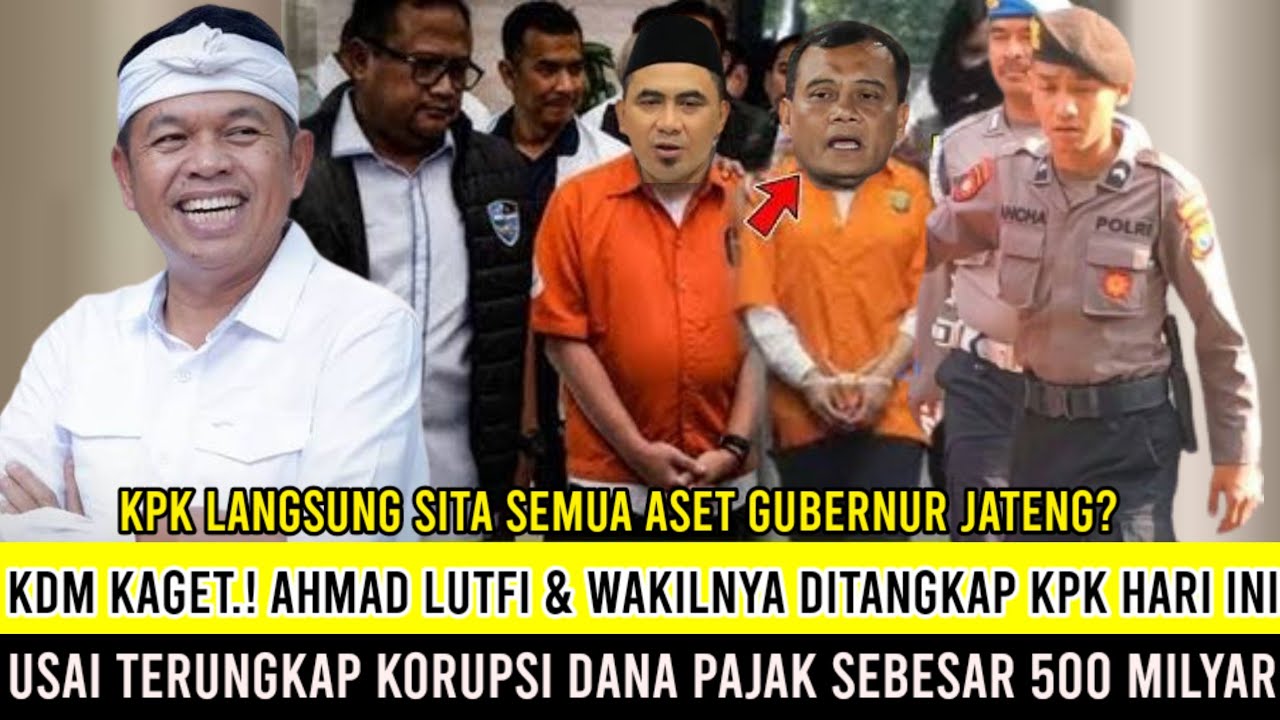 KDM Sampai Kaget.! Ahmad Lutfi & Wakilnya Ditangkap KPK, Usai Terbukti Korupsi Dana Pajak 500 Milyar