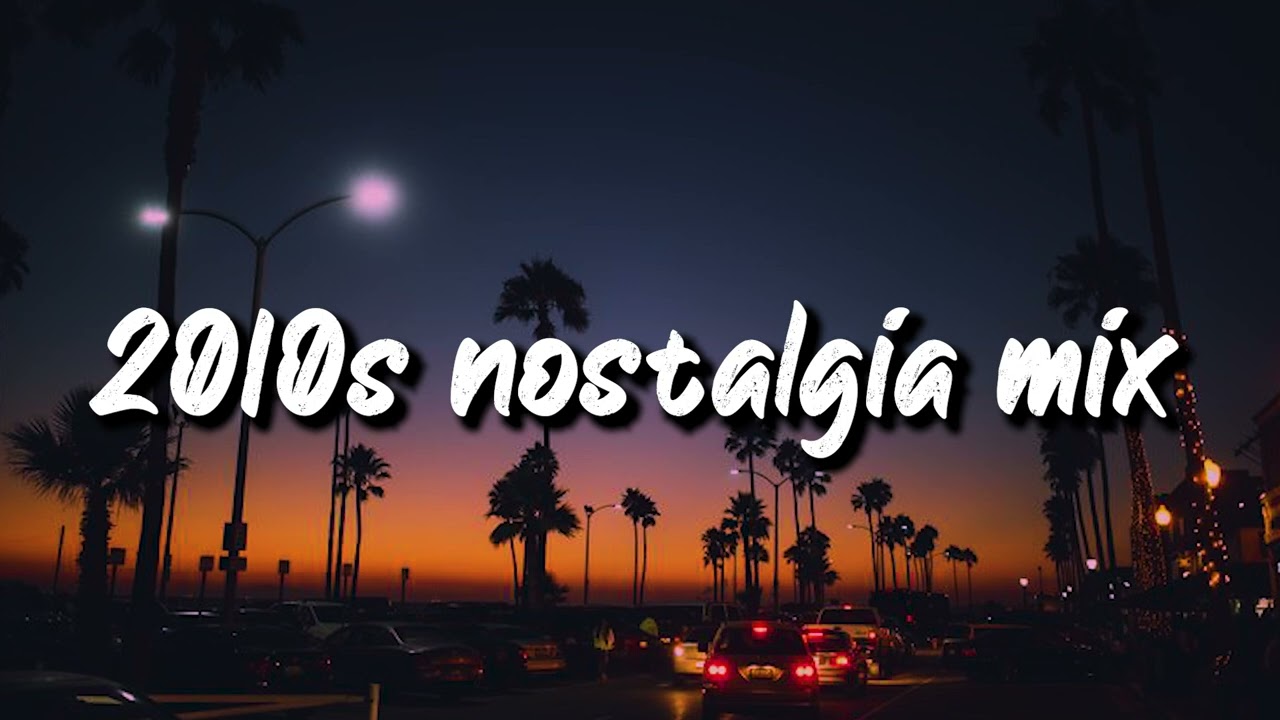 2010s nostalgia mix ~throwback playlist