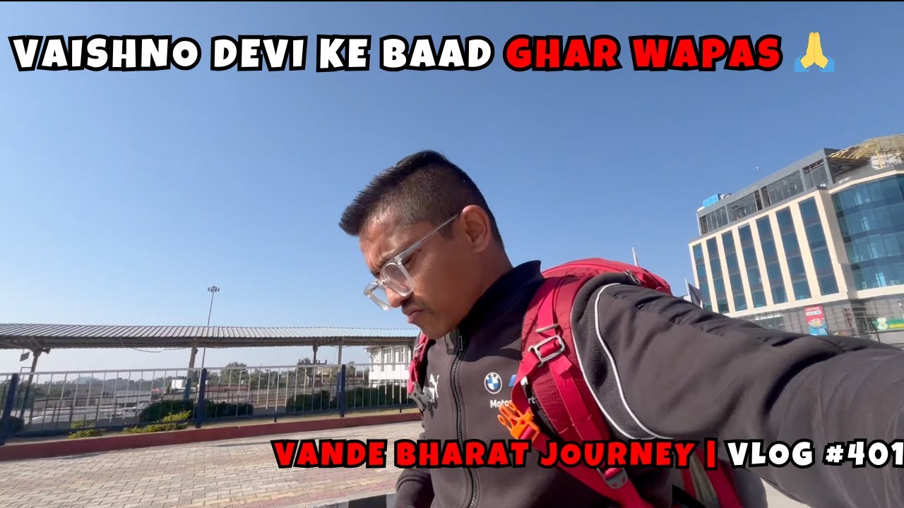 Vaishno Devi Ke Baad Ghar Wapas 🙏 | Vande Bharat Return Journey