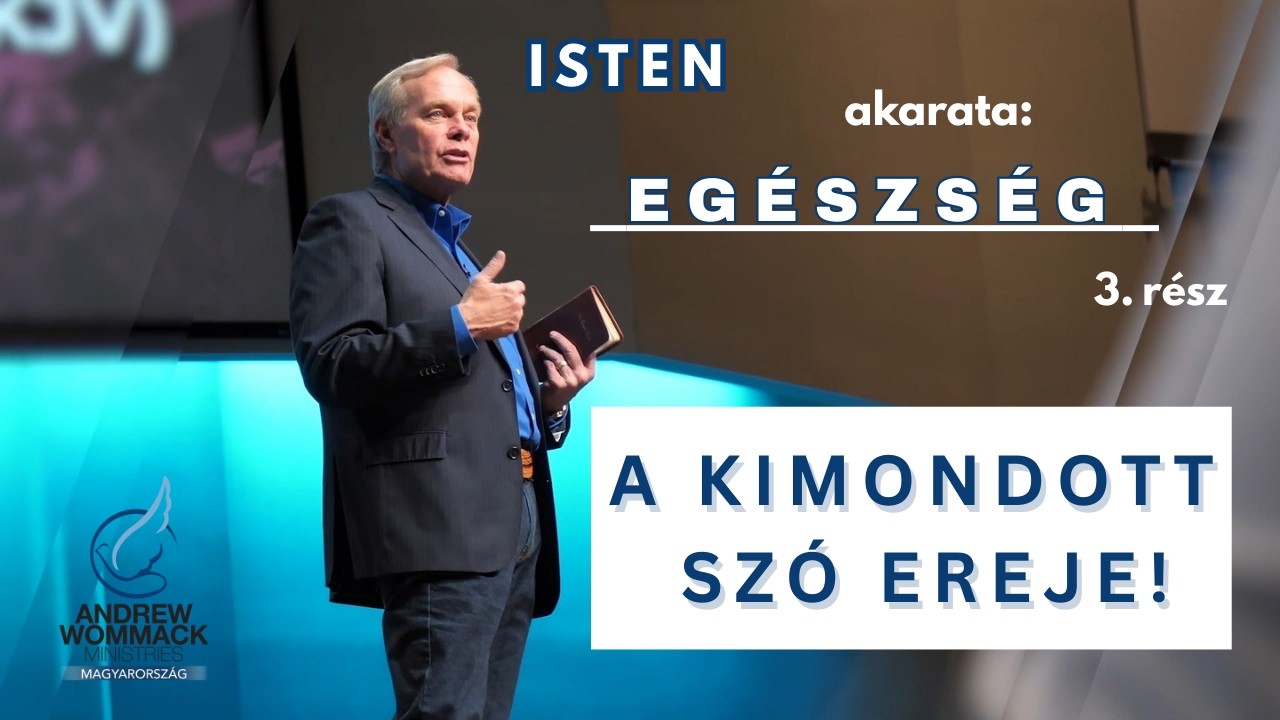 Isten azt akarja, hogy egészséges legyél! 3. rész  A kimondott szó ereje! - Andrew Wommack