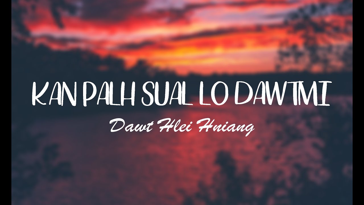 KAN PALH SUAL LO DAWTMI || Dawt Hlei Hniang || Lyric Video