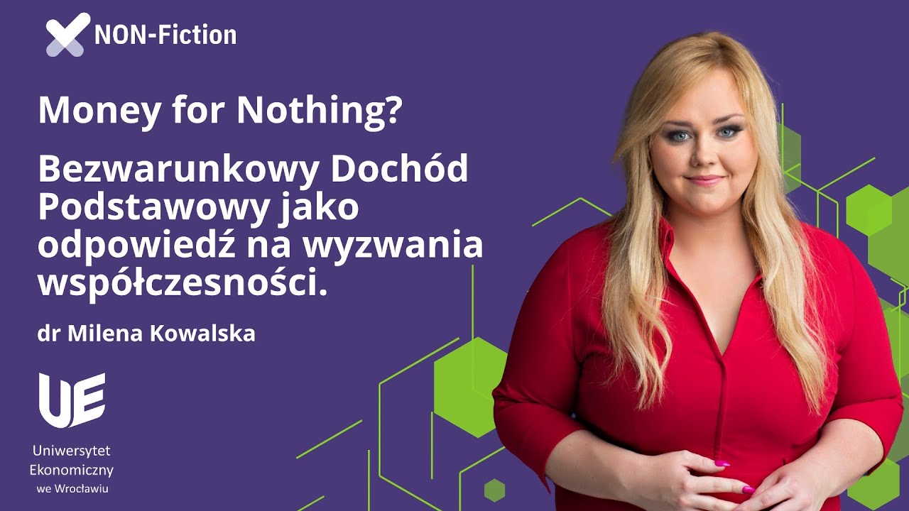 Bezwarunkowy Dochód Podstawowy jako odpowiedź na wyzwania współczesności - dr Milena Kowalska, UEW