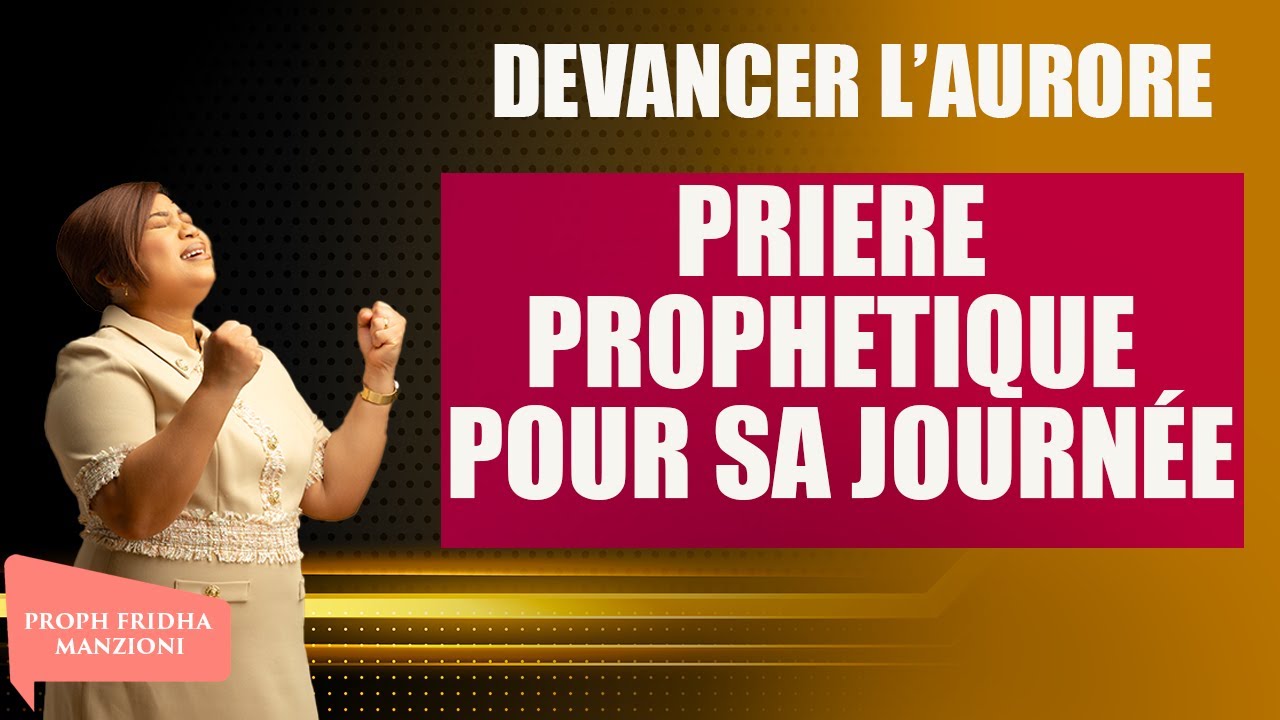 PRIERE PROPHETIQUE DE FEU POUR SA JOURNÉE BY PROPHETESSE FRIDHA MANZIONI