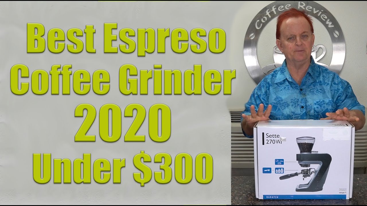 BEST ESPRESSO COFFEE GRINDER 2020 under $300