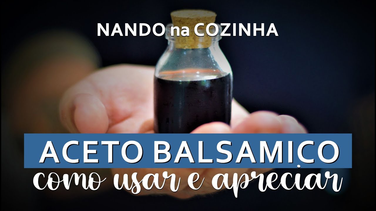 ACETO BALSAMICO: vamos falar, neste PAPO de COZINHA, como usar e apreciar a especialidade italiana