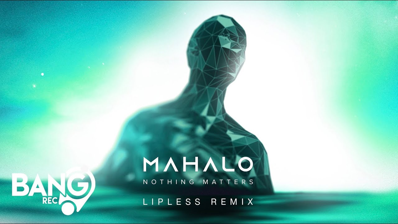 MAHALO - Nothing Matters (Lipless Remix)