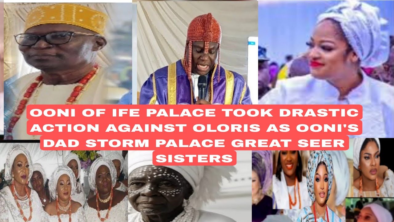 OONI OF IFE PALACE TOOK DRASTIC ACTION AGAINST OLORIS AS OONI'S DAD STORM PALACE GREAT SEER SISTERS 