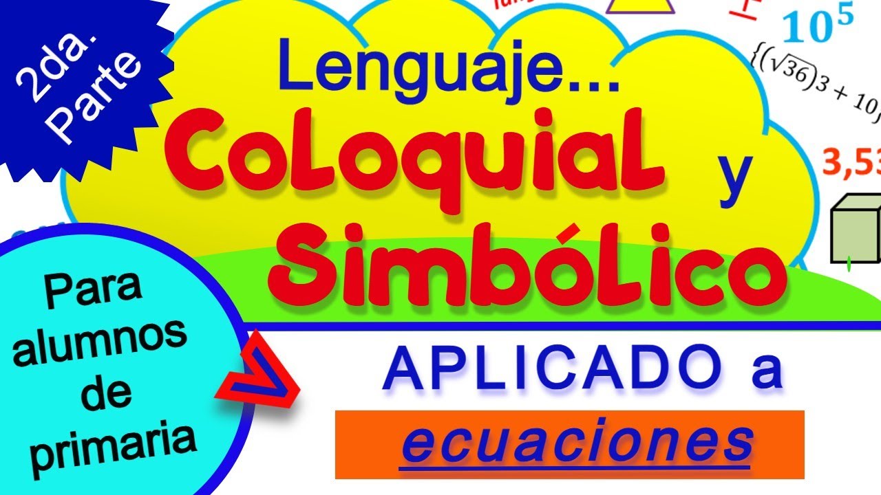 Lenguaje coloquial y simbólico - ECUACIONES - 2da. Parte.