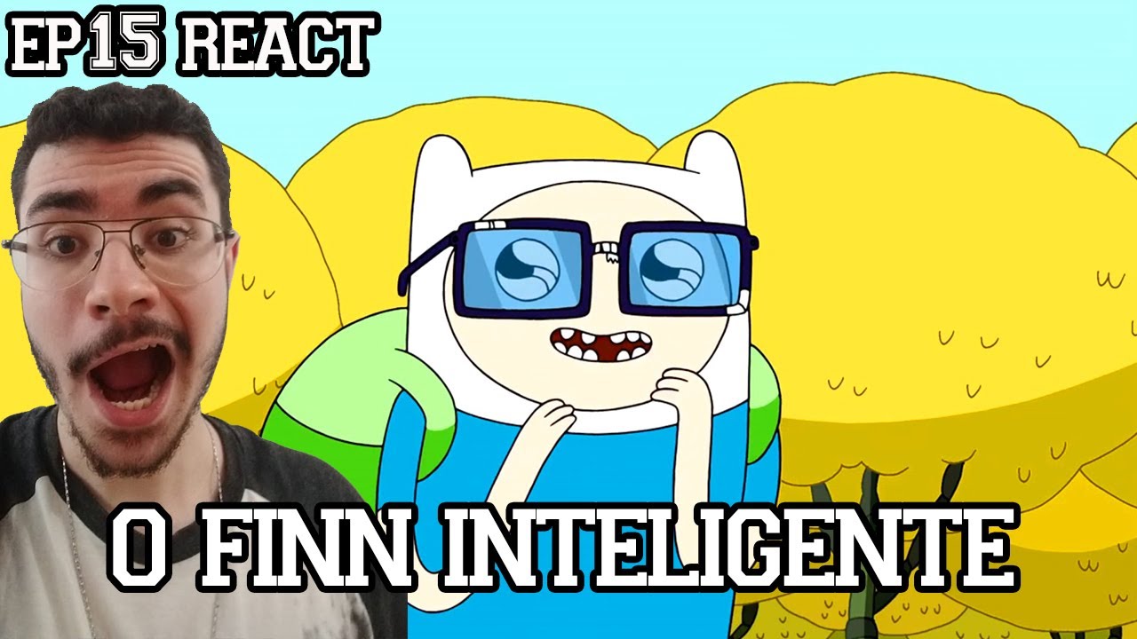 O FINN INTELIGENTE É REAL - Hora de Aventura Temporada 2 Episódio 15 React