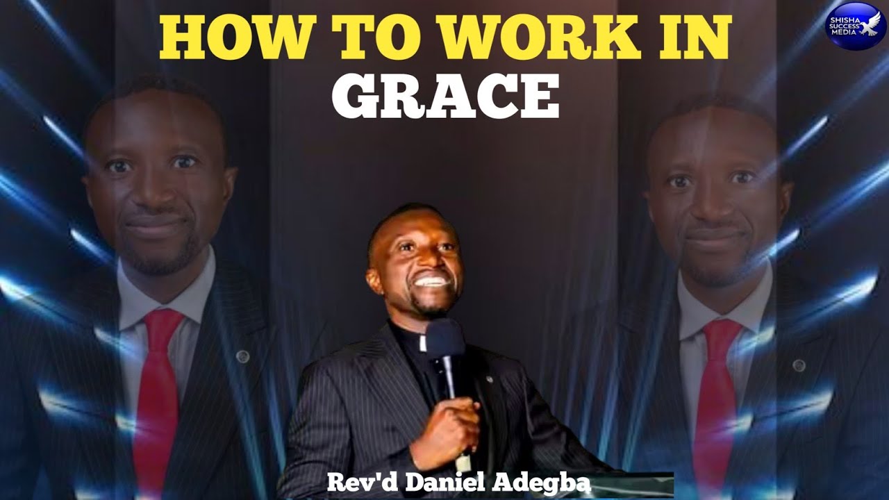 HOW TO WORK IN GRACE ||REV'D DANIEL ADEGBA#grace 