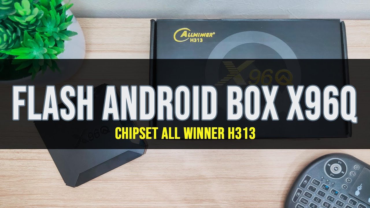 Cara Flash Root android box X96Q Firmware All Winner H313