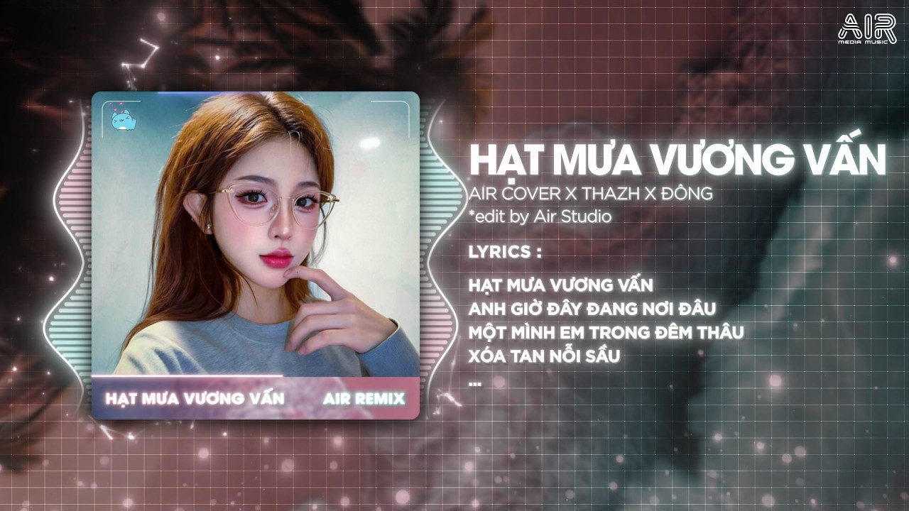 Hạt Mưa Vương Vấn (Thazh x Đ&ocirc;ng Remix) - Hạt Mưa Vương Vấn Em Giờ N&agrave;y Đang Nơi Đ&acirc;u Remix