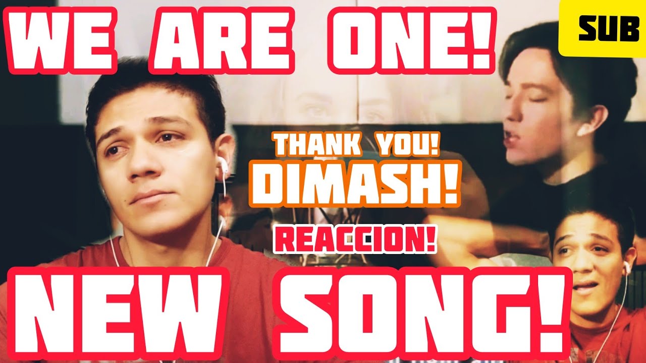 NEW SONG DIMASH - VIDEO REACTION - WE ARE ONE /VIDEO REACCIÓN - DIMASH NUEVA CANCIÓN - WE ARE ONE!
