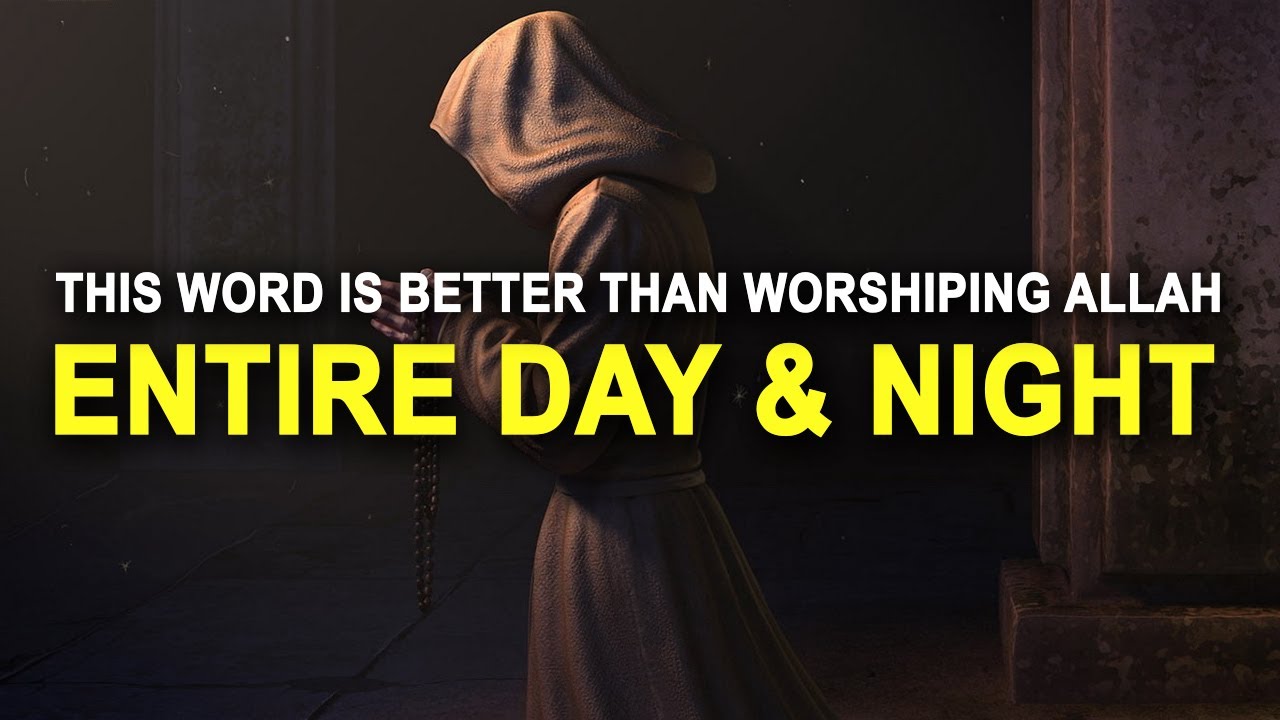 This 1 Word is Better Than Worshiping Allah Day & Night