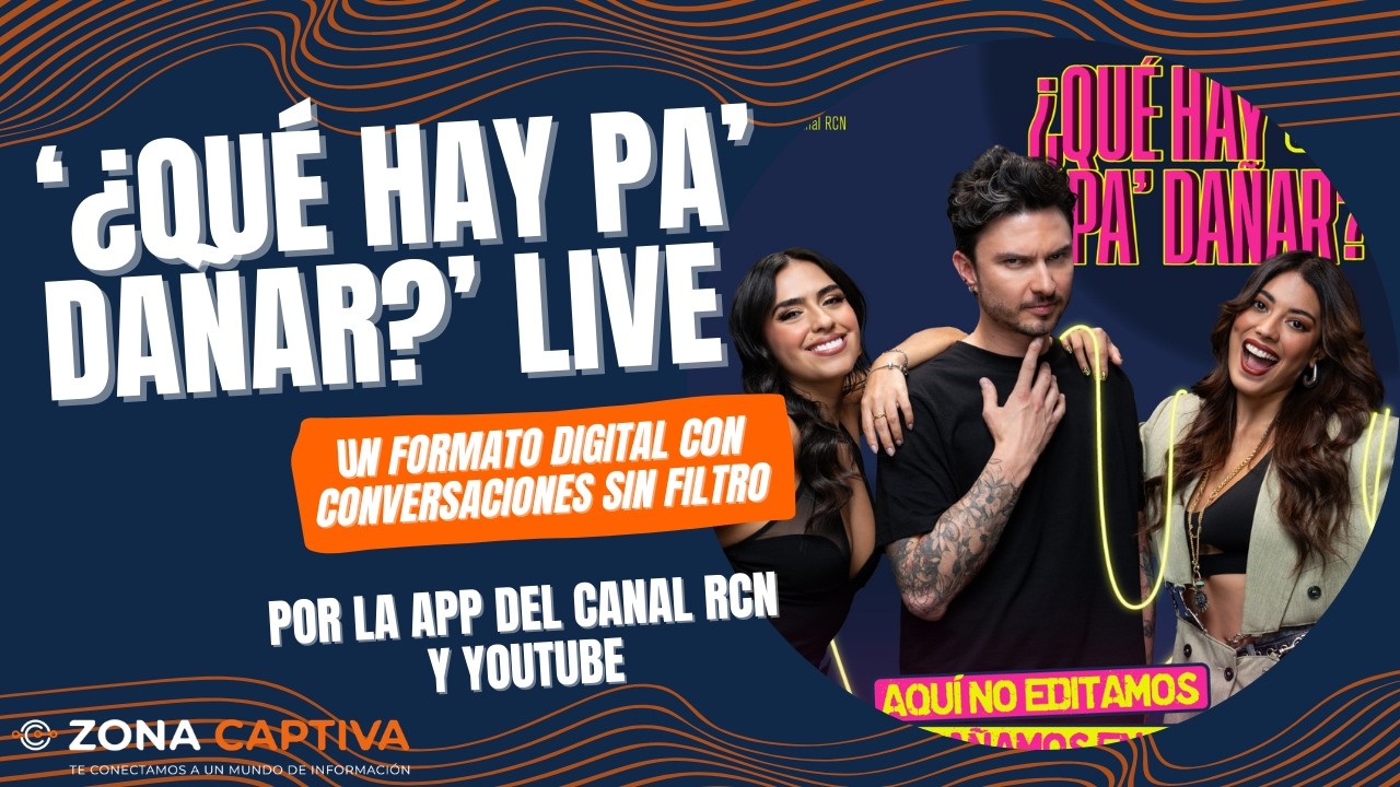 Con los de ¿Qué Hay Pa’ Dañar?’ Live, formato digital con conversaciones sin filtro - Zona Captiva