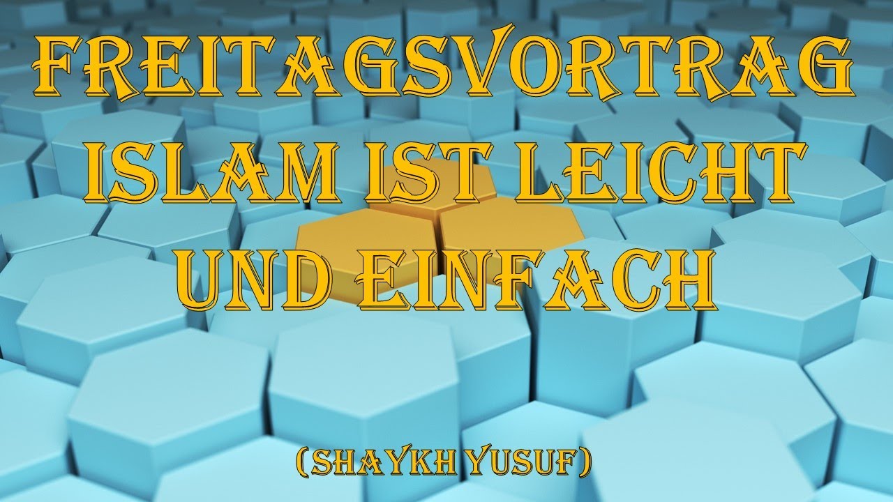 Freitagsvortrag: Islam ist leicht und einfach (Shaykh Yusuf)