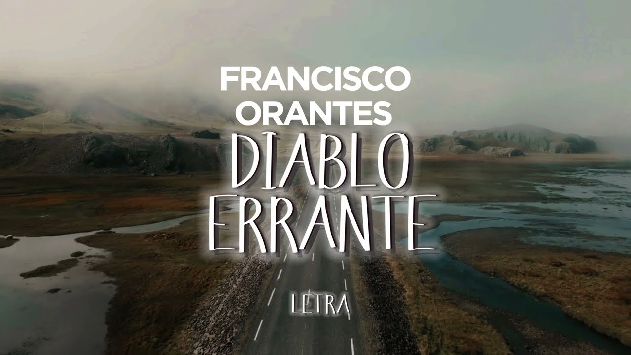 Diablo Errante (Letra) - Francisco Orantes
