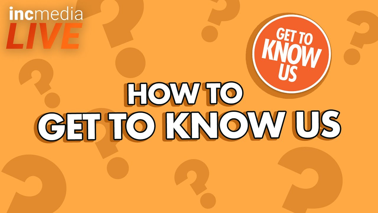 How to Get to Know Us | INC Media LIVE
