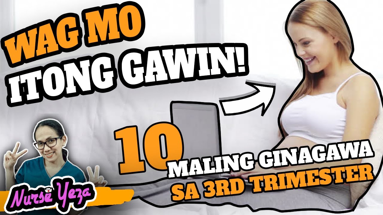 10 MALING GINAGAWA NG ISANG BUNTIS NA NASA 3RD TRIMESTER