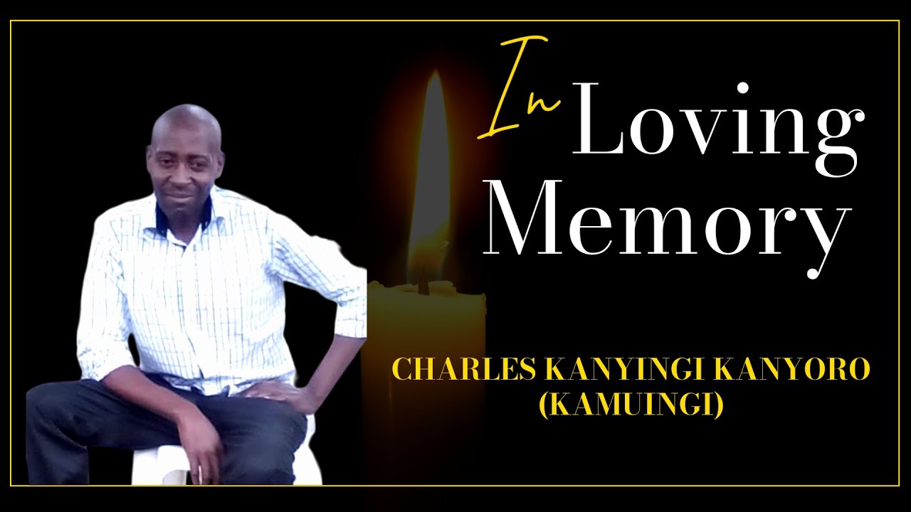 In Loving Memory of  CHARLES KANYINGI KANYORO (KAMUINGI)