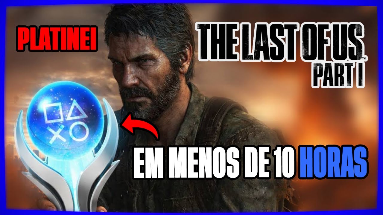 PLATINEI THE LAST OF US REMAKE EM MENOS DE 10 HORAS
