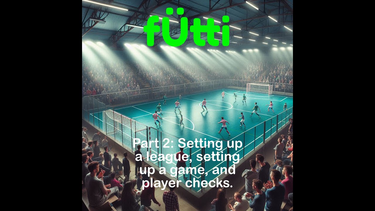 Fütti - Part 2 - Team and Game Setup and Player Checks