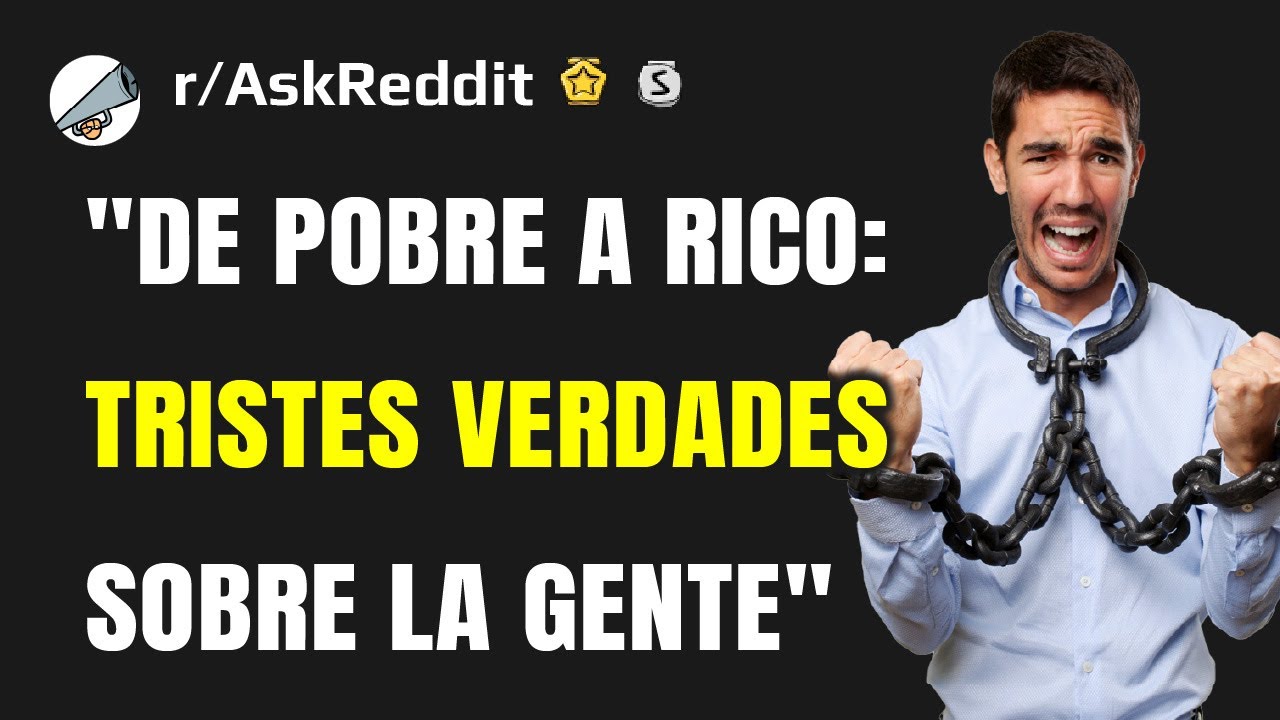Pobres a ricos, ¿cuáles son las verdades más tristes que aprendieron sobre la gente?