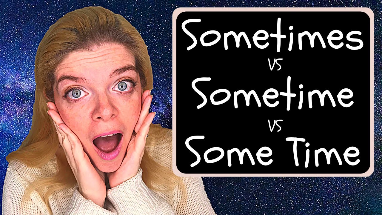 How to Use Sometimes vs Sometime vs Some Time!