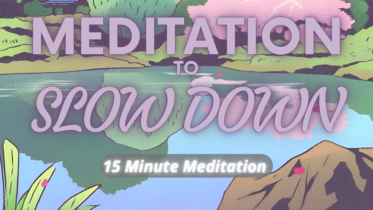 15 Minute Guided Meditation to Slow Down