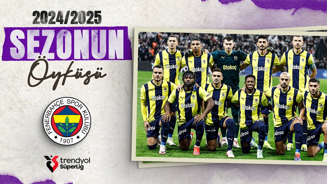 2024 - 2025 Sezonunda Fenerbahçe | Sezonun Hikayesi | Trendyol Süper Lig