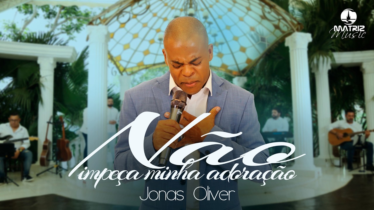 @Jonas Oliver - Não impeça minha adoração (Clipe Oficial)