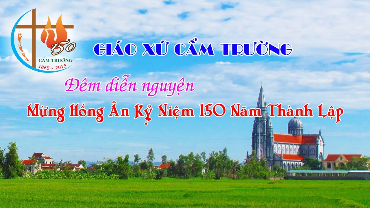 Giáo xứ Cẩm Trường: Diễn Nguyện Mừng Kỷ Niệm 150 Năm Thành Lập (28/7/2016)