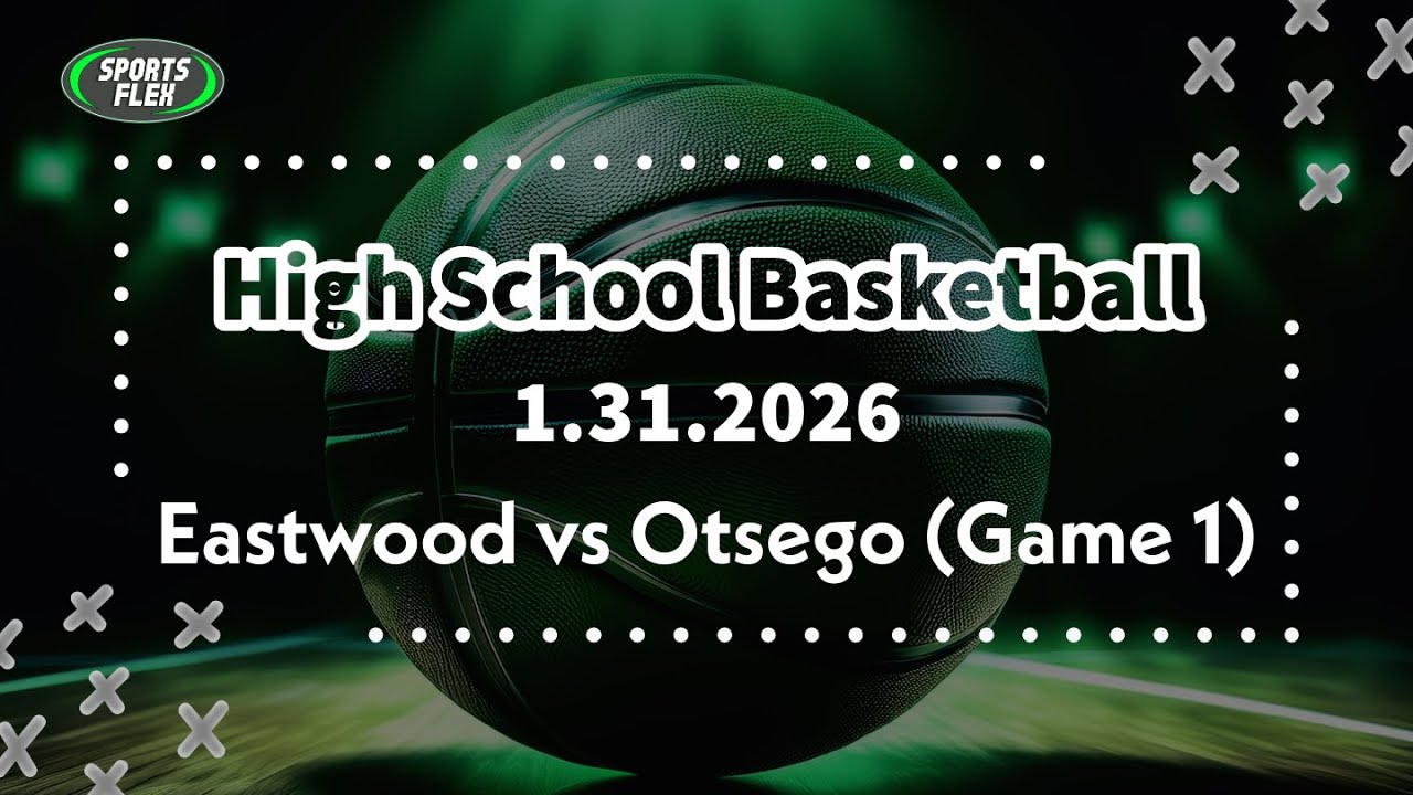HS Basketball - Eastwood vs. Otsego | Sports Flex