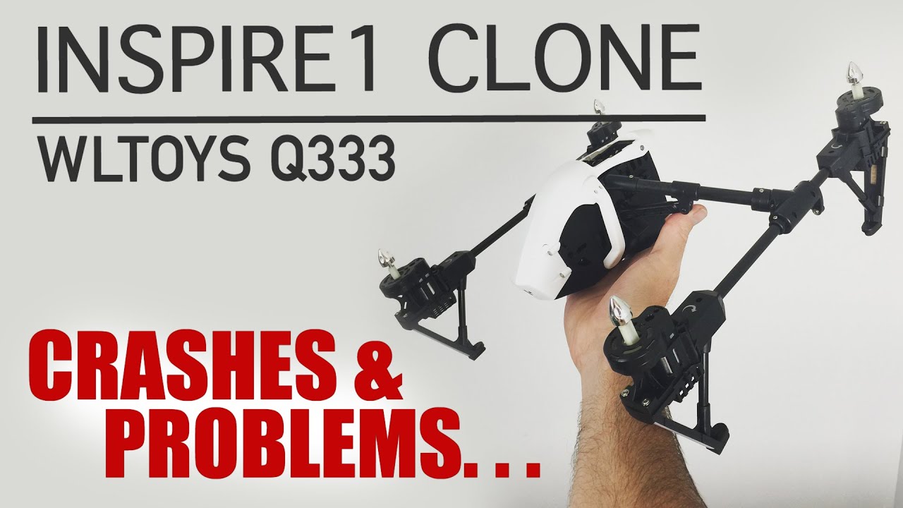 Inspire1 Clone by Wltoys Q333 - NOTHING but PROBLEMS