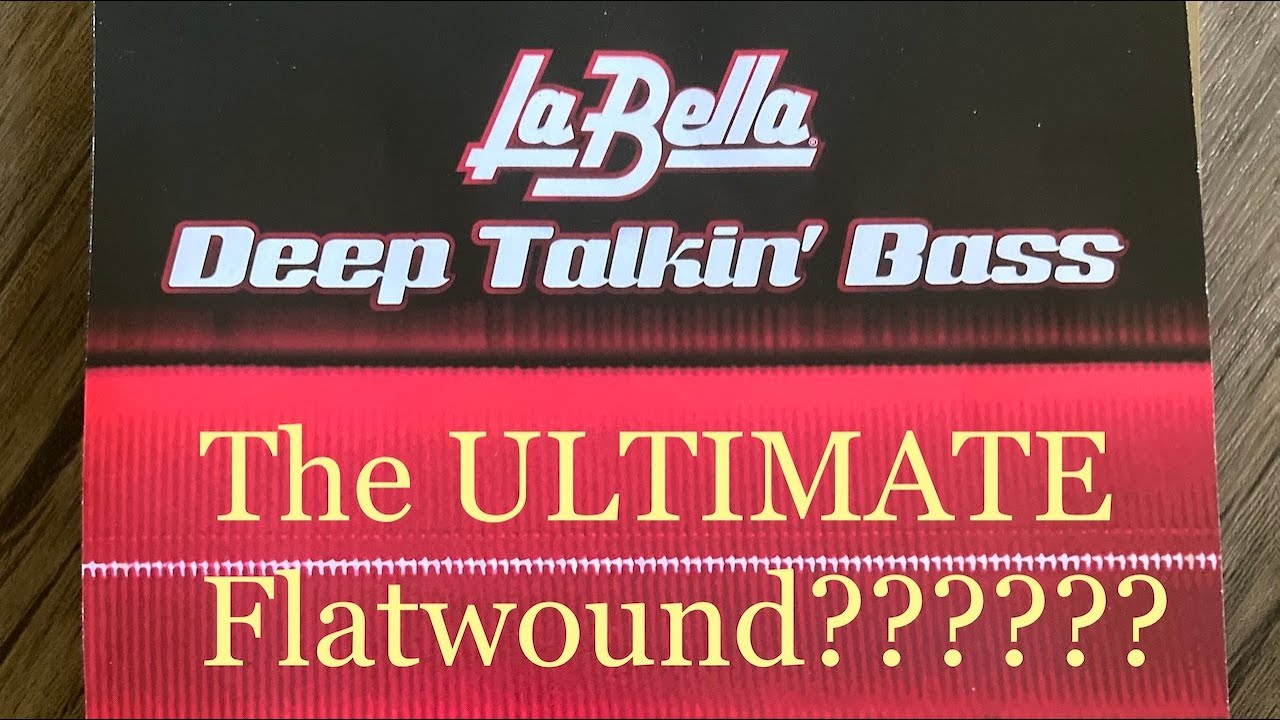 LaBella Deep Talkin' Bass 760s - The ULTIMATE flat wound set???