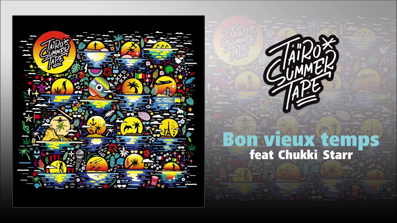 Taïro ft. Chukki Starr - Bon vieux temps refix