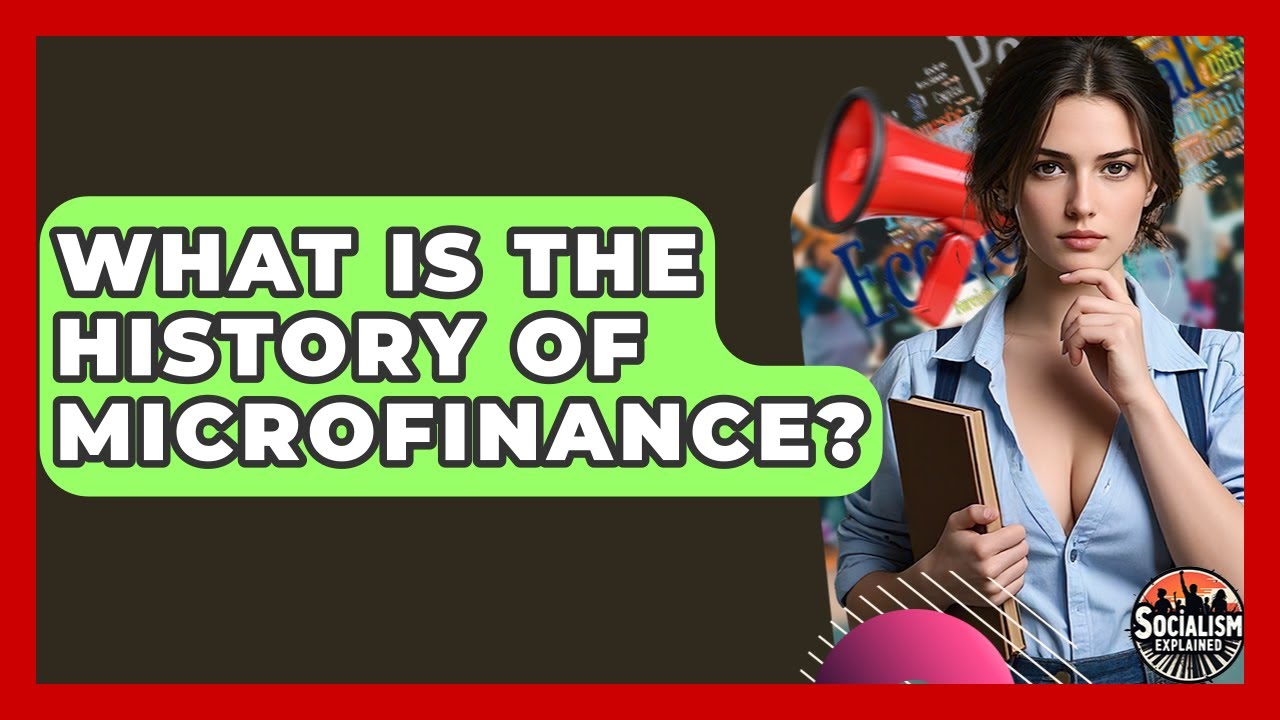 What Is The History Of Microfinance? - Socialism Explained