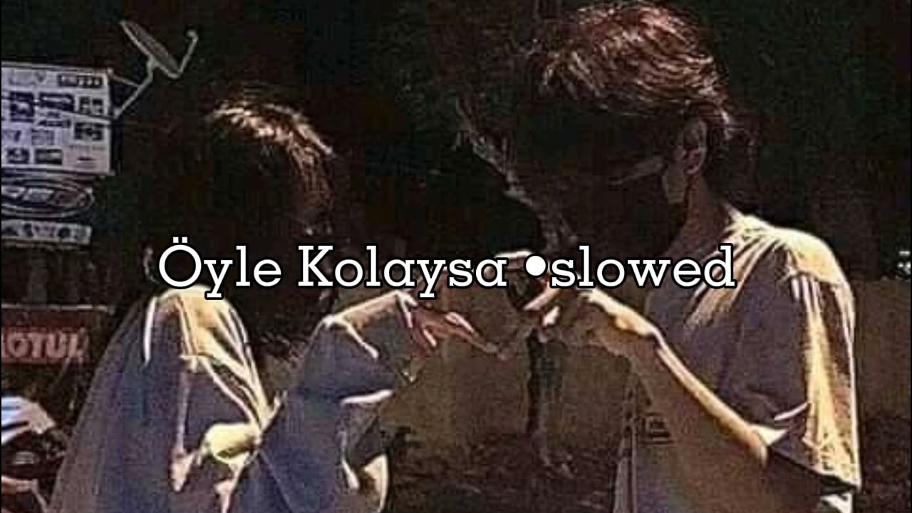 Öyle Kolaysa (▪︎slowed▪︎)