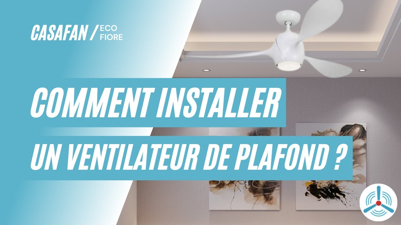 Comment Installer un Ventilateur de Plafond ? [Eco Fiore - Casafan]