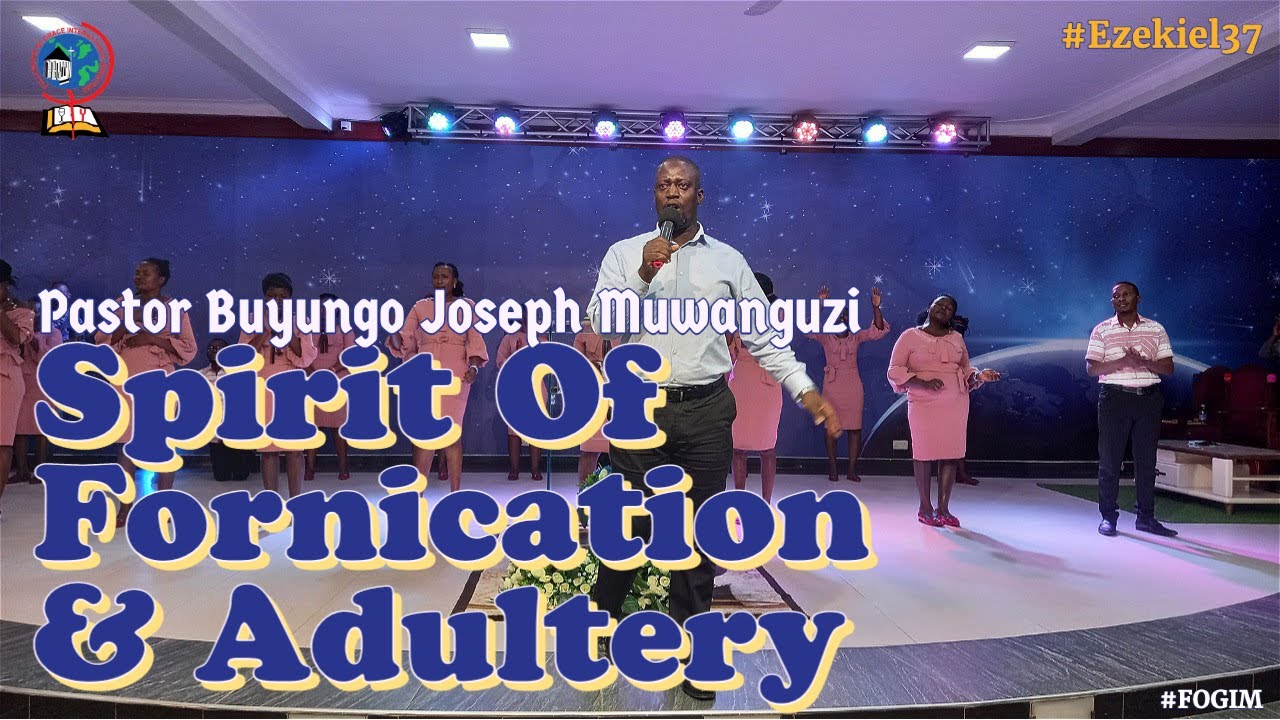PASTOR BUYUNGO JOSEPH MUWANGUZI | SPIRIT OF FORNICATION / ADULTERY | FOGIM | 31ST JULY 2022