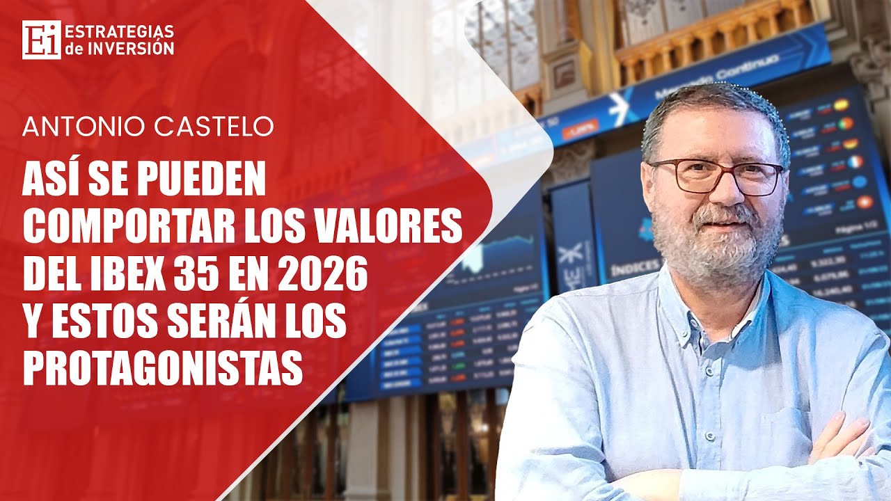 Así se comportará el Ibex 35 en 2026 y estos serán sus protagonistas | Estrategias de Inversión