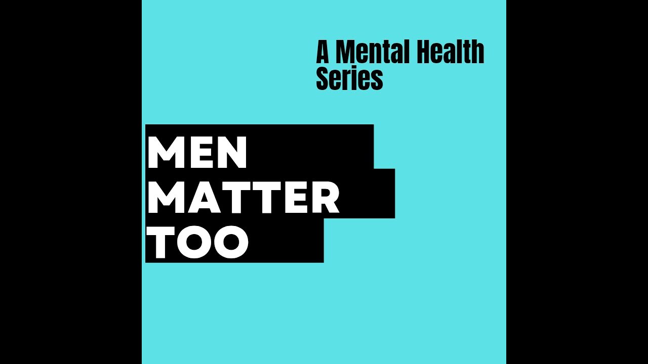 MEN MATTER TOO!!! Mens' Mental Health Awareness