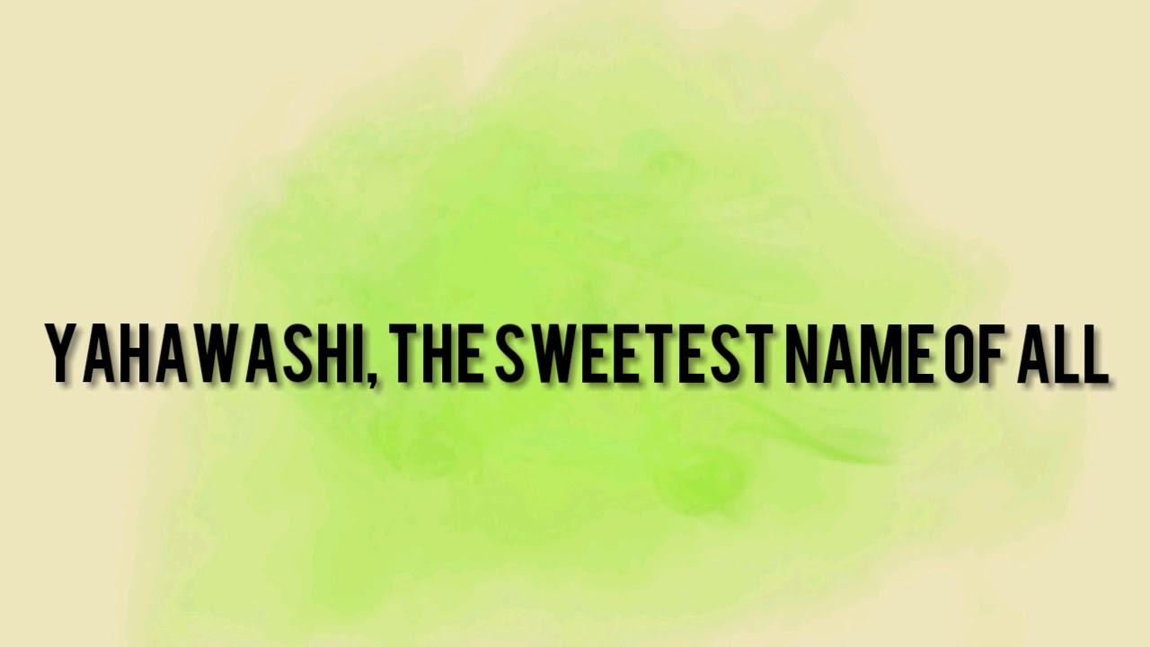 YAHAWASHI, THE SWEETEST NAME OF ALL