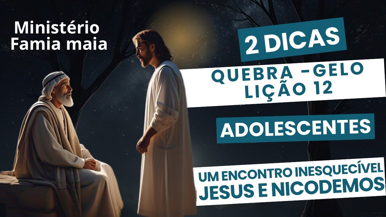 2 Dinâmicas (quebra-gelo) Jesus é Nicodemos. Um encontro inesquecível. Lição 12 adolescentes