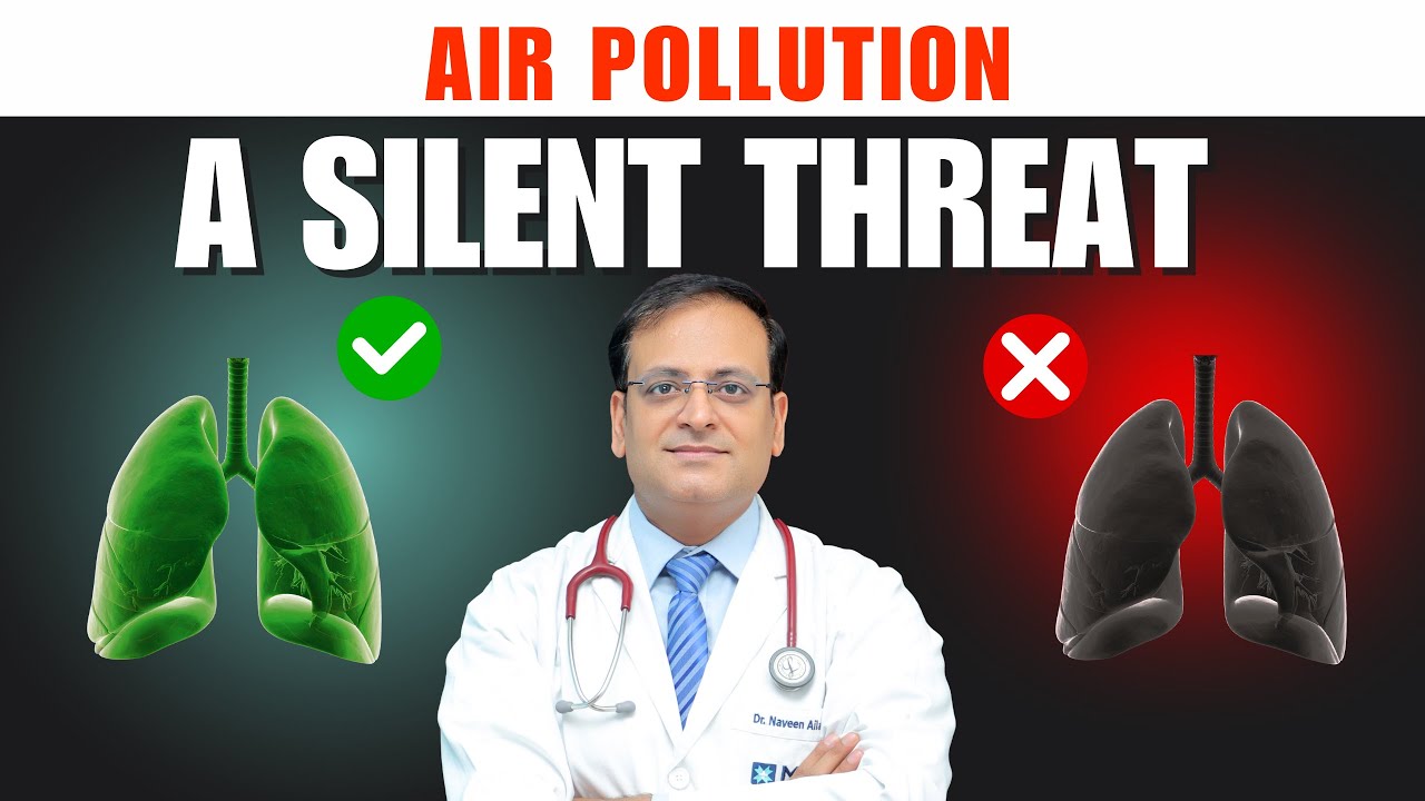 Air Pollution | A Silent Threat  | Lungs are dying in Pollution ? |Dr. Naveen Ailawadi #airpollution