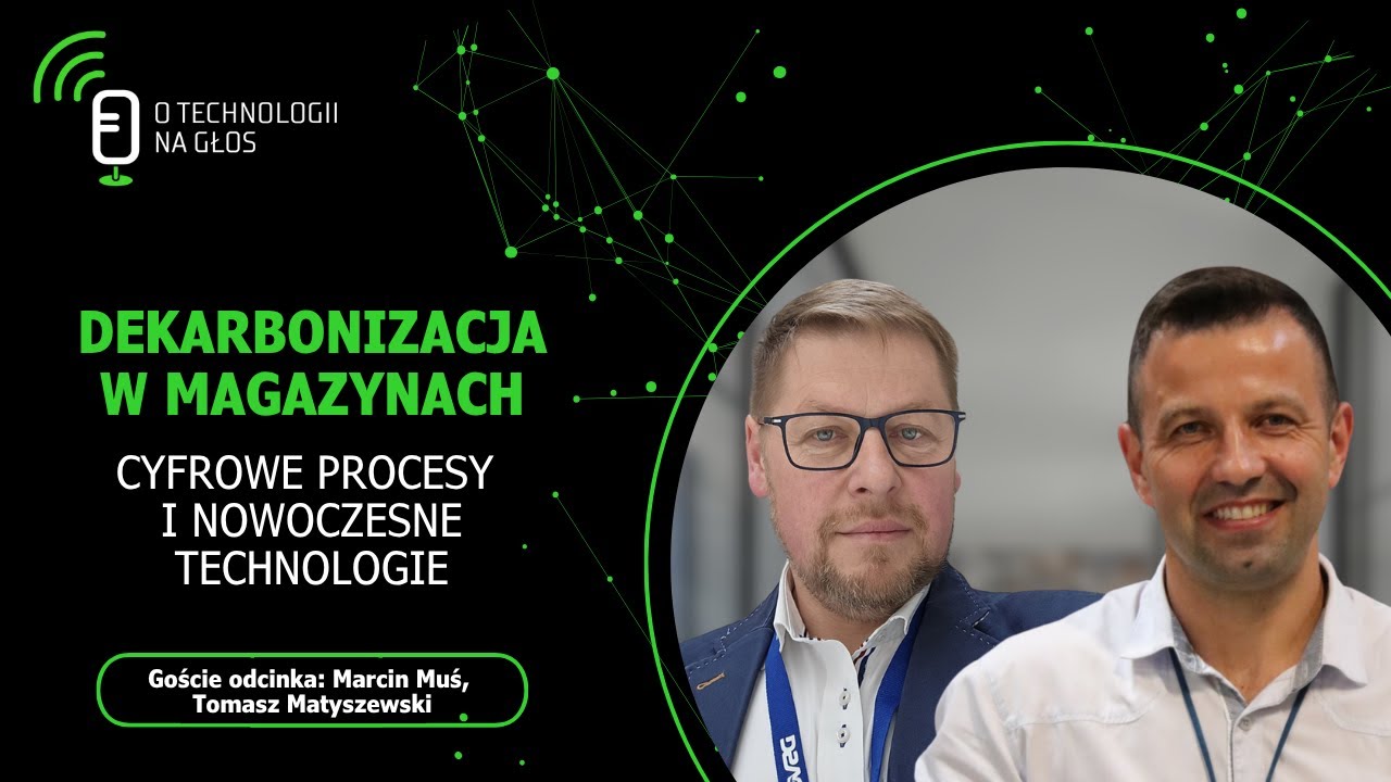 Dekarbonizacja w magazynach – cyfrowe procesy i nowoczesne technologie | O technologii na głos